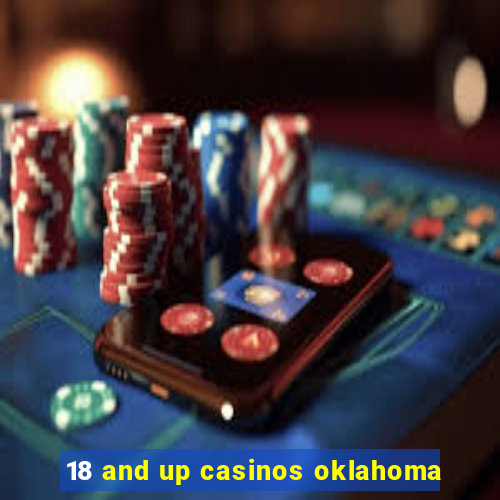 18 and up casinos oklahoma