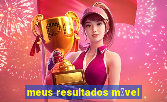 meus resultados m贸vel