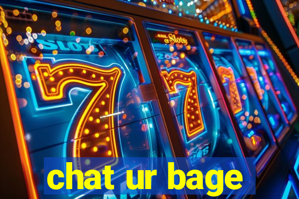 chat ur bage