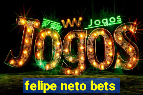 felipe neto bets