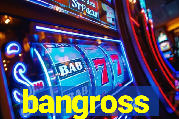 bangross