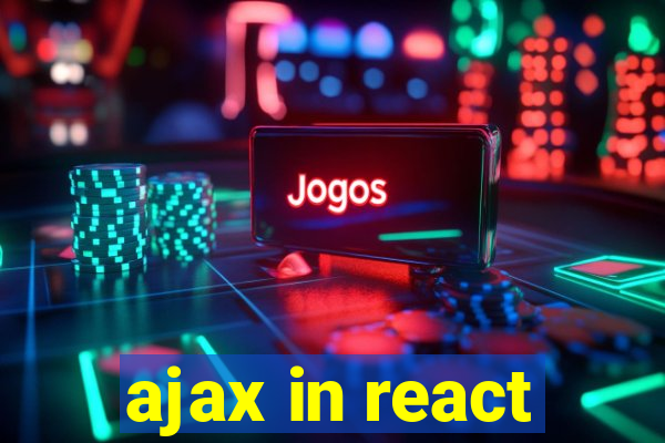 ajax in react