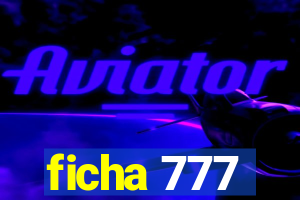 ficha 777