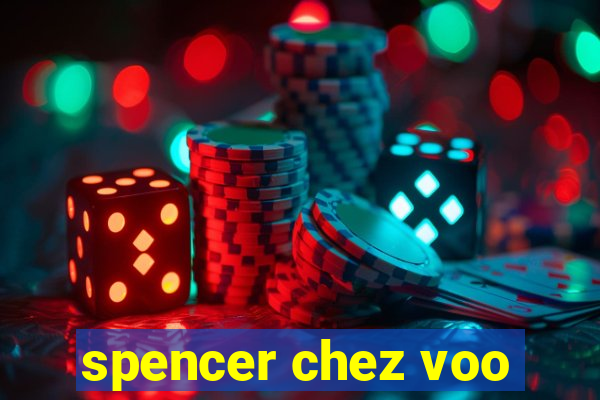 spencer chez voo