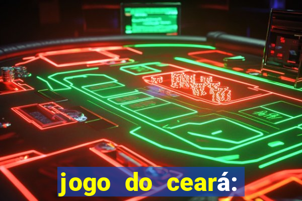 jogo do ceará: onde assistir