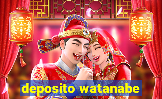 deposito watanabe