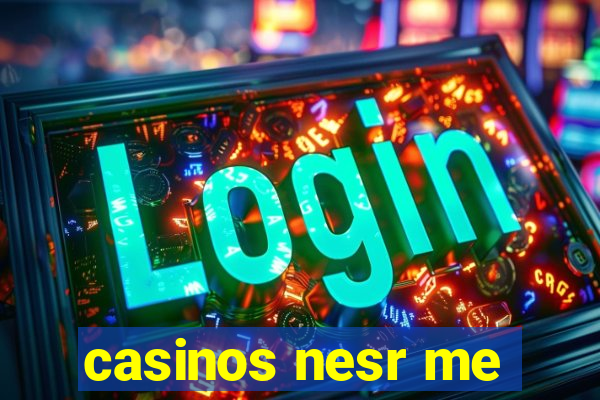 casinos nesr me