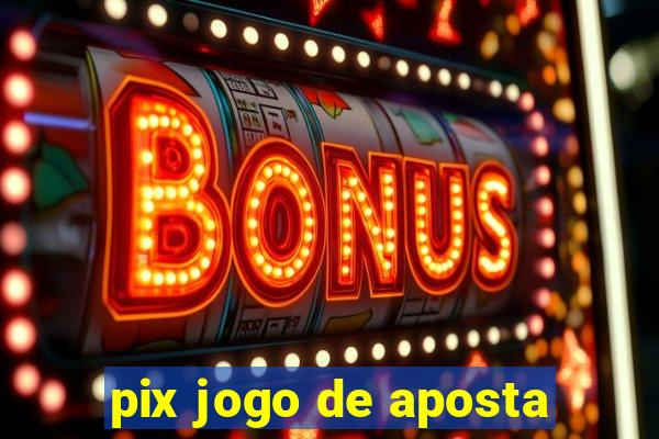 pix jogo de aposta