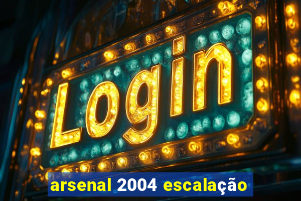 arsenal 2004 escalação