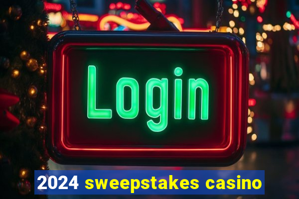 2024 sweepstakes casino