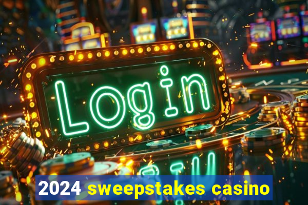 2024 sweepstakes casino