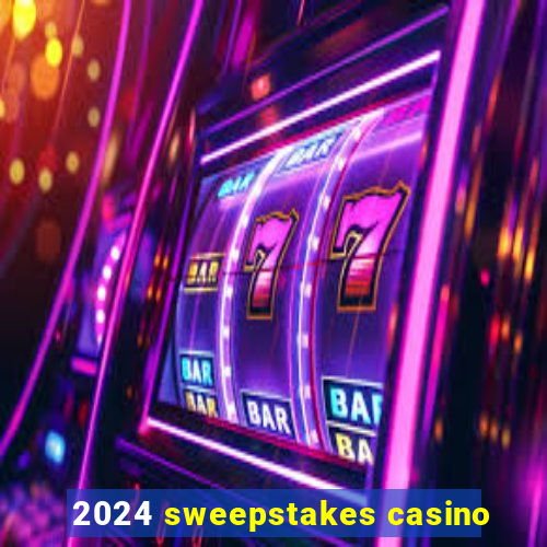 2024 sweepstakes casino