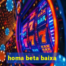 homa beta baixa