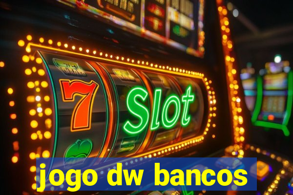 jogo dw bancos