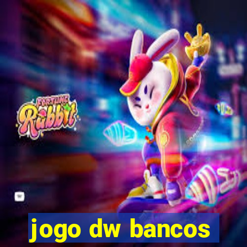 jogo dw bancos