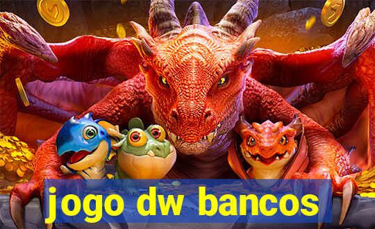 jogo dw bancos