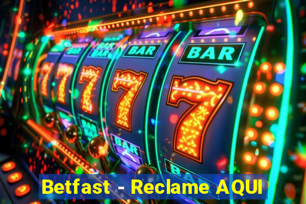 Betfast - Reclame AQUI