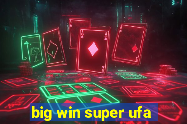 big win super ufa