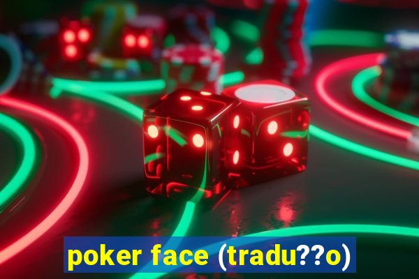 poker face (tradu??o)