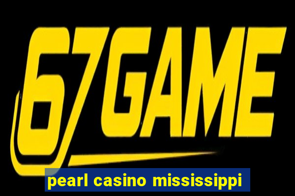 pearl casino mississippi