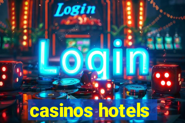 casinos hotels