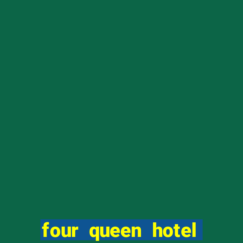 four queen hotel and casino