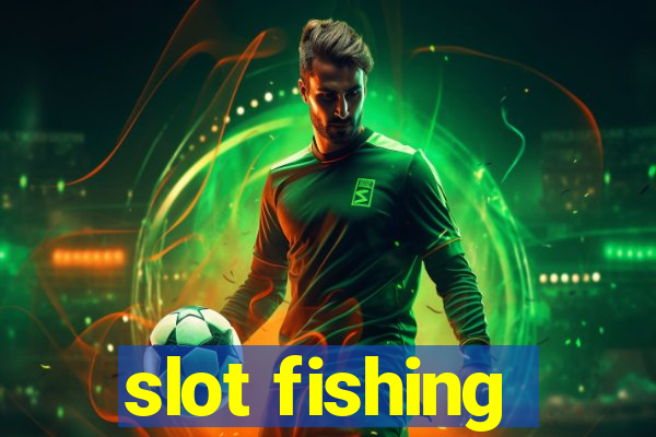 slot fishing