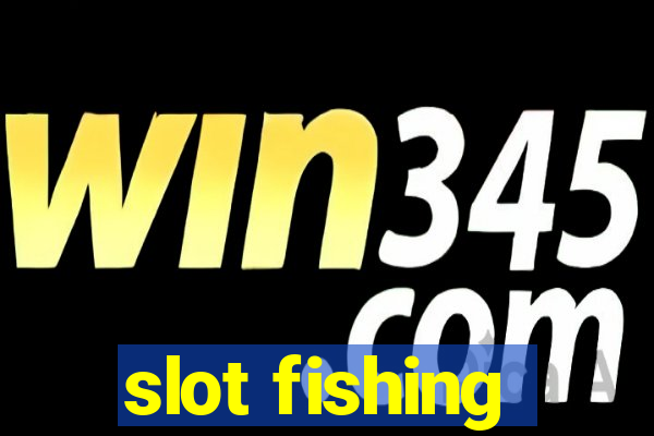 slot fishing