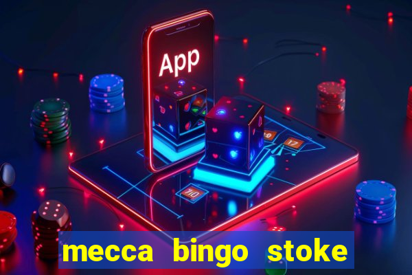 mecca bingo stoke on trent