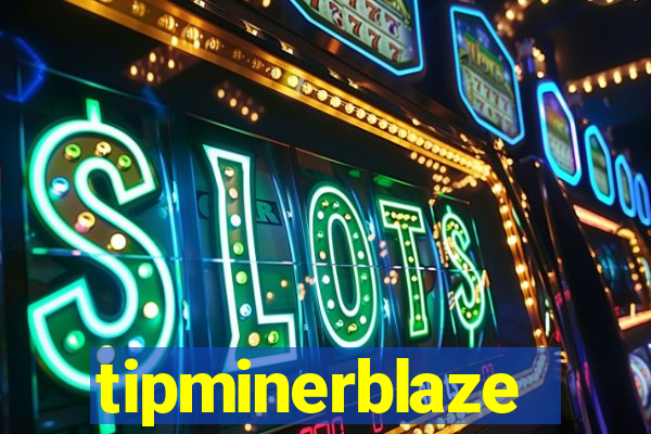 tipminerblaze