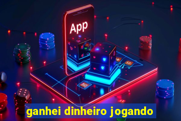 ganhei dinheiro jogando