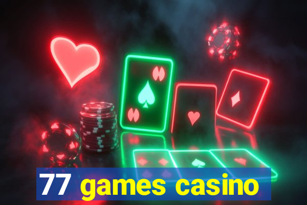 77 games casino