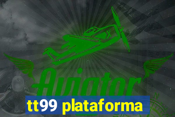 tt99 plataforma