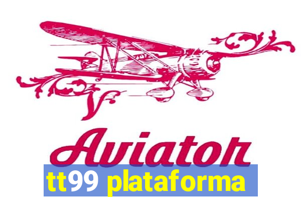 tt99 plataforma