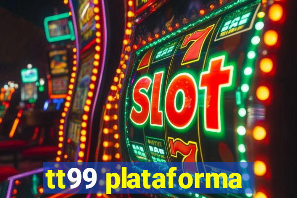 tt99 plataforma