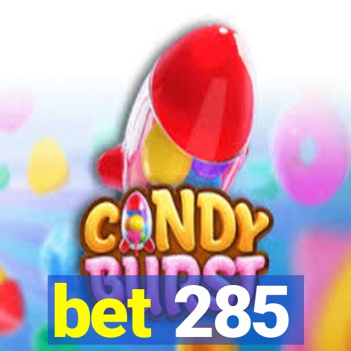 bet 285