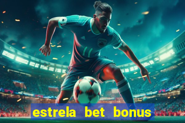 estrela bet bonus primeira aposta