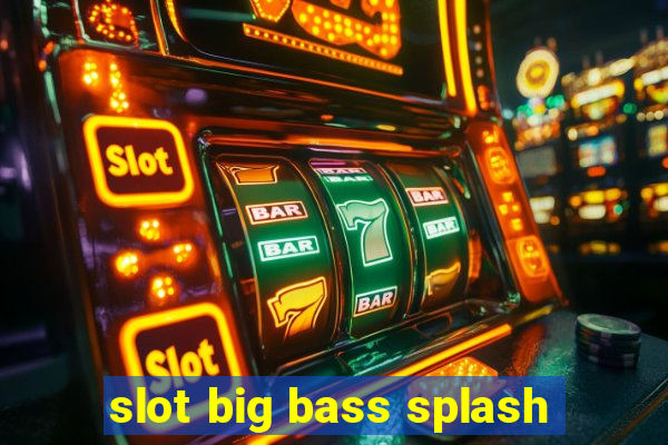 slot big bass splash