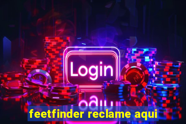 feetfinder reclame aqui