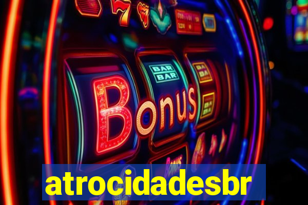 atrocidadesbr