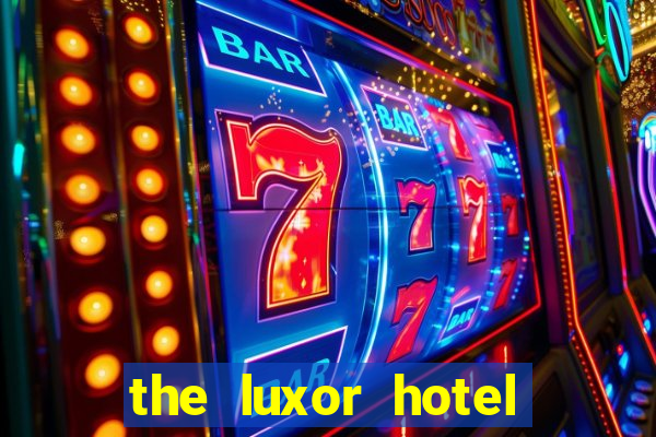 the luxor hotel and casino