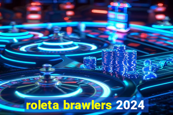 roleta brawlers 2024