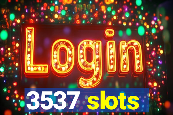 3537 slots