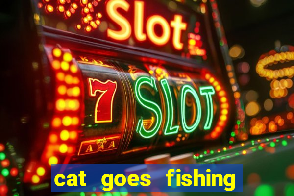 cat goes fishing free download