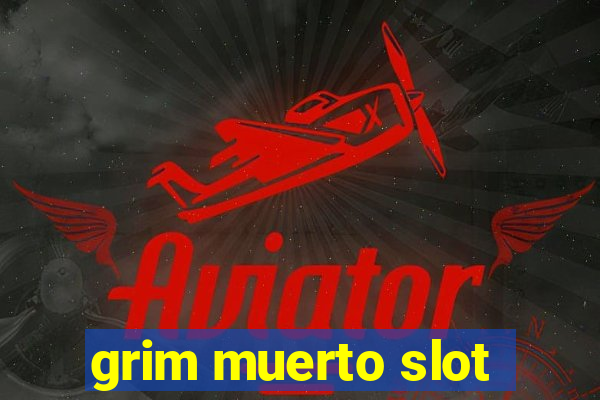 grim muerto slot