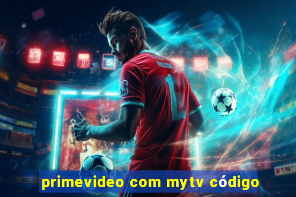 primevideo com mytv código