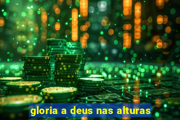 gloria a deus nas alturas