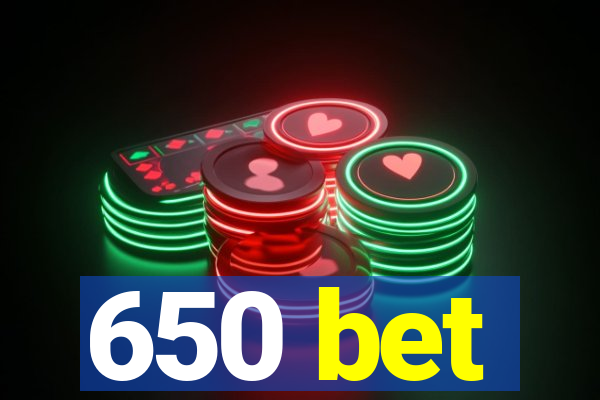 650 bet