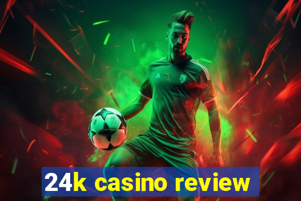 24k casino review