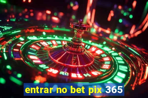 entrar no bet pix 365